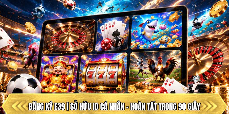 Đăng Ký E39 | Sở Hữu ID Cá Nhân - Hoàn Tất Trong 90 Giây