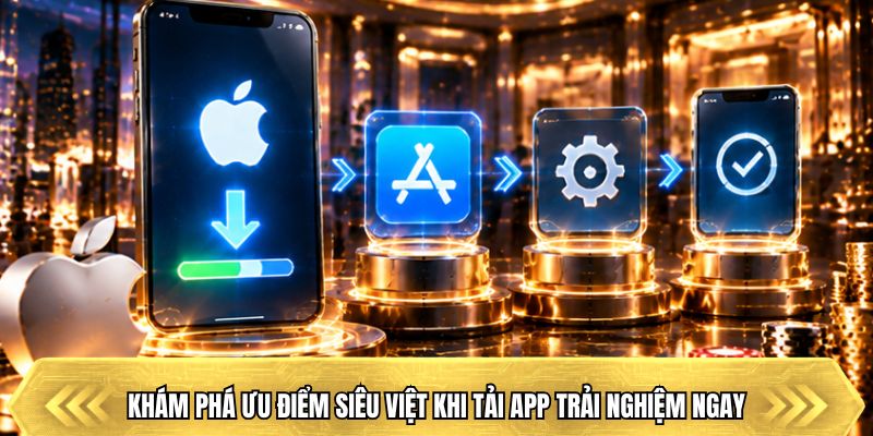Khám phá ưu điểm siêu việt khi tải app trải nghiệm ngay