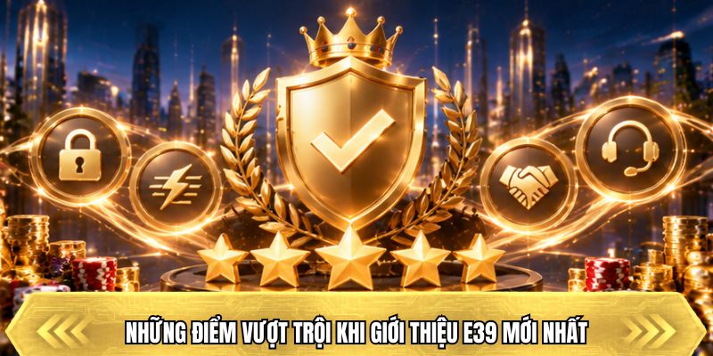 Những điểm vượt trội khi giới thiệu E39 mới nhất