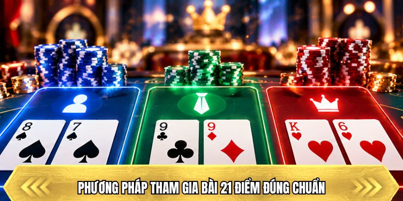 Phương pháp tham gia bài 21 điểm đúng chuẩn