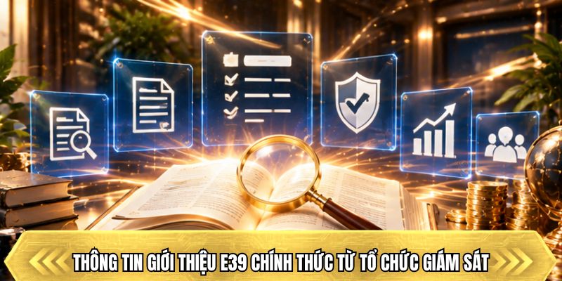 Thông tin giới thiệu E39 chính thức từ tổ chức giám sát